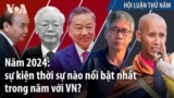 Năm 2024: sự kiện thời sự nào nổi bật nhất trong năm với VN?